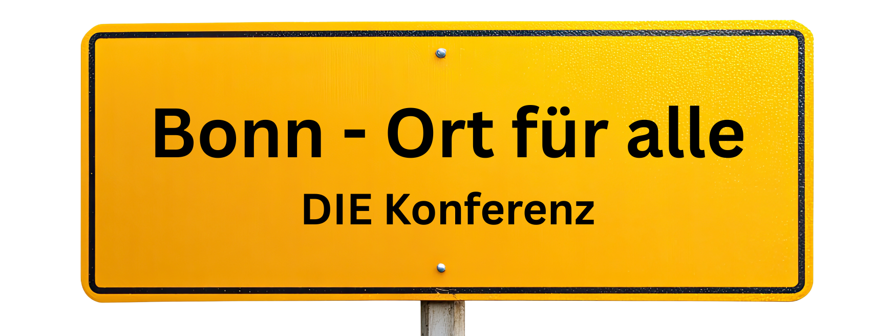 Ein gelbes Schild auf dem steht: Bonn - Ort für alle Die Konferenz